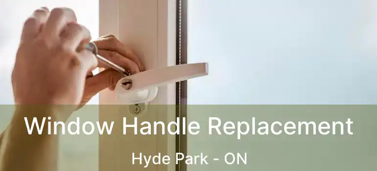  Window Handle Replacement Hyde Park - ON