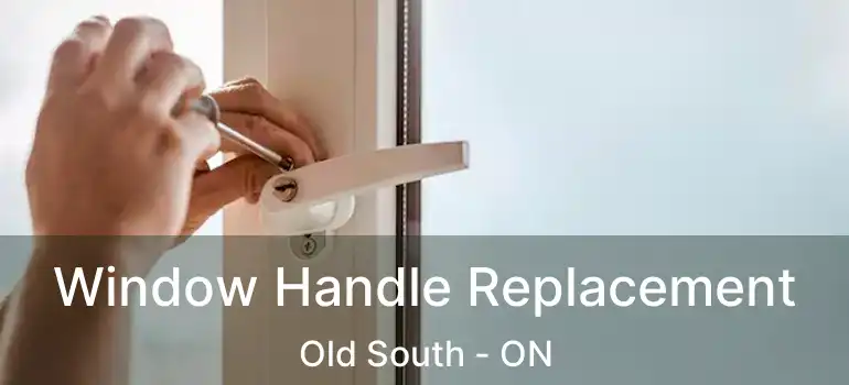  Window Handle Replacement Old South - ON