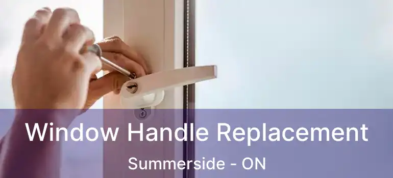  Window Handle Replacement Summerside - ON