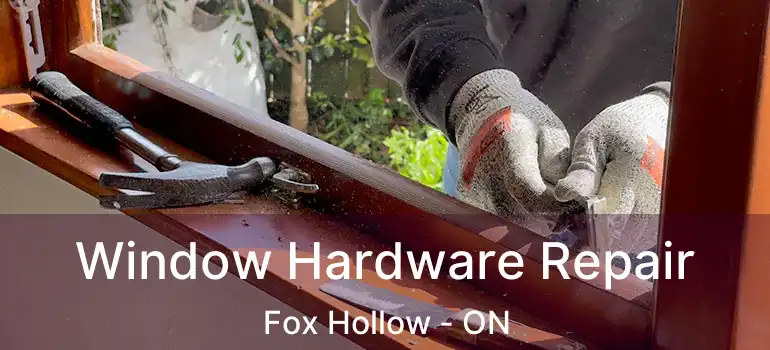  Window Hardware Repair Fox Hollow - ON