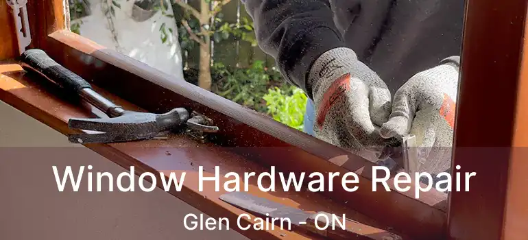  Window Hardware Repair Glen Cairn - ON