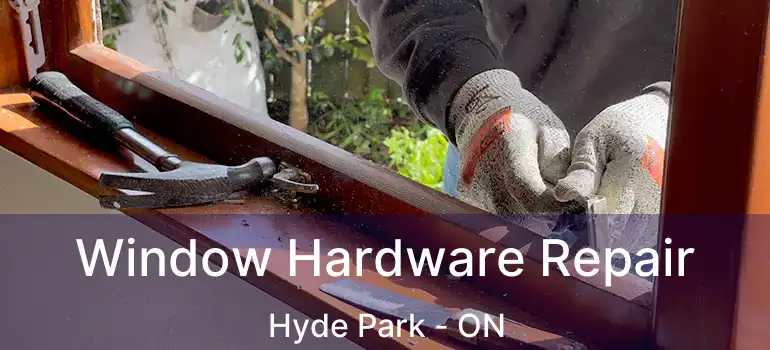  Window Hardware Repair Hyde Park - ON