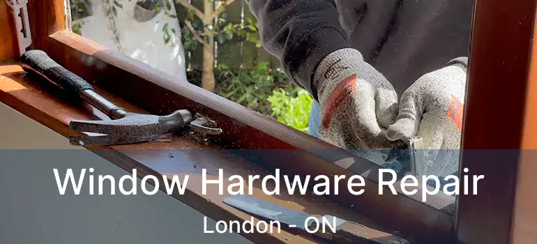  Window Hardware Repair London - ON