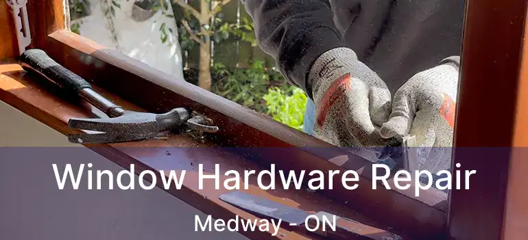  Window Hardware Repair Medway - ON