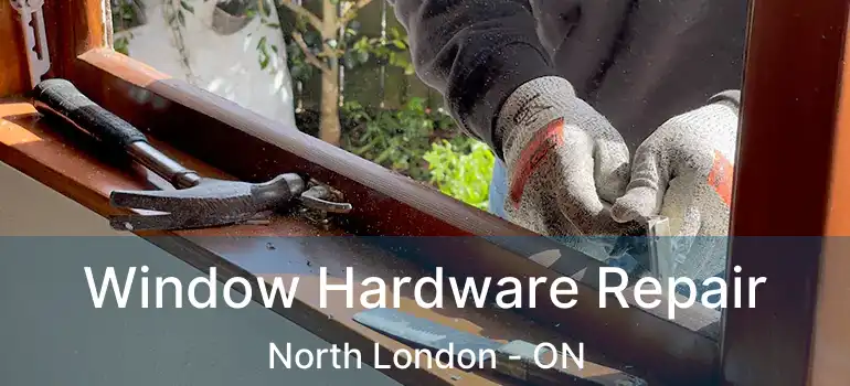  Window Hardware Repair North London - ON