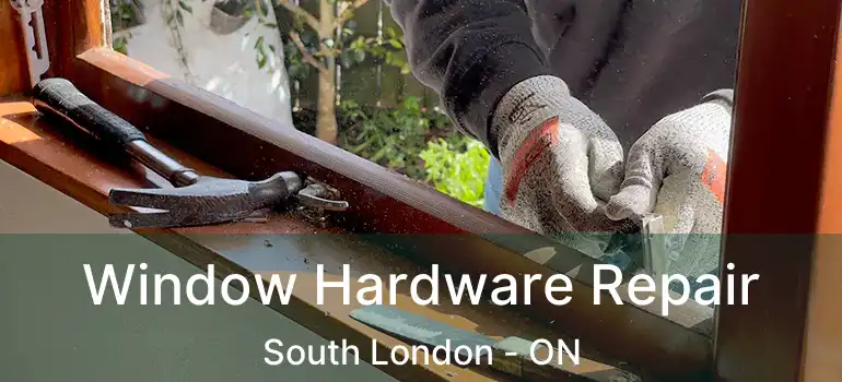  Window Hardware Repair South London - ON