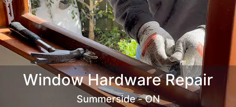  Window Hardware Repair Summerside - ON