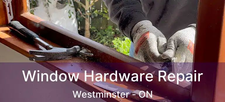  Window Hardware Repair Westminster - ON