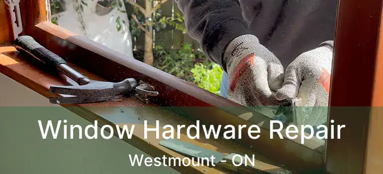  Window Hardware Repair Westmount - ON