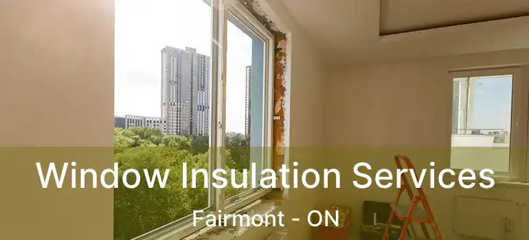  Window Insulation Services Fairmont - ON