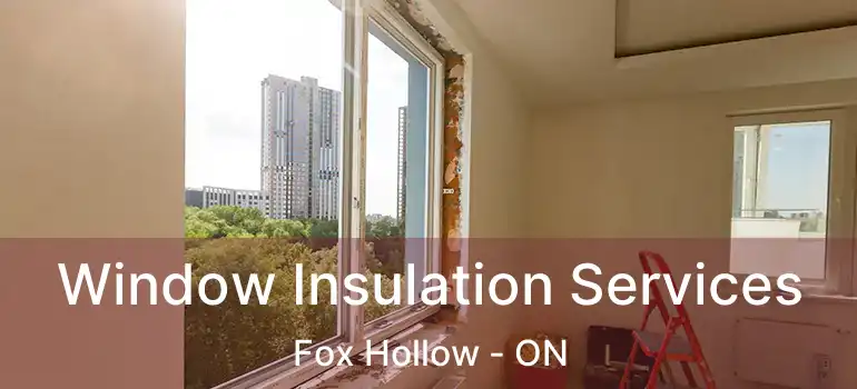  Window Insulation Services Fox Hollow - ON