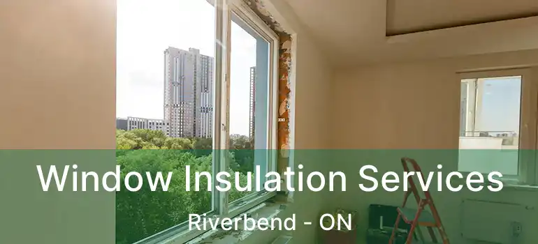  Window Insulation Services Riverbend - ON