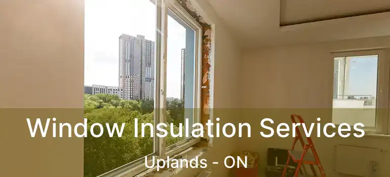  Window Insulation Services Uplands - ON