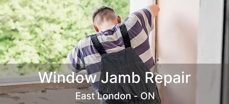  Window Jamb Repair East London - ON