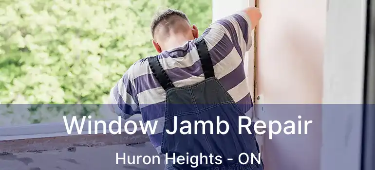  Window Jamb Repair Huron Heights - ON