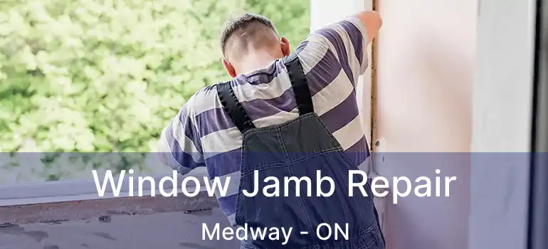  Window Jamb Repair Medway - ON