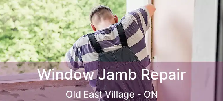  Window Jamb Repair Old East Village - ON