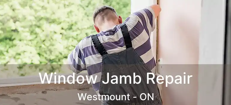  Window Jamb Repair Westmount - ON