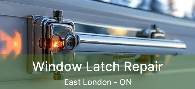  Window Latch Repair East London - ON