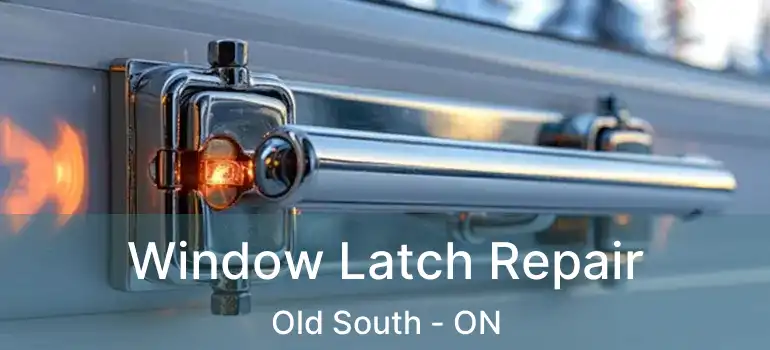  Window Latch Repair Old South - ON