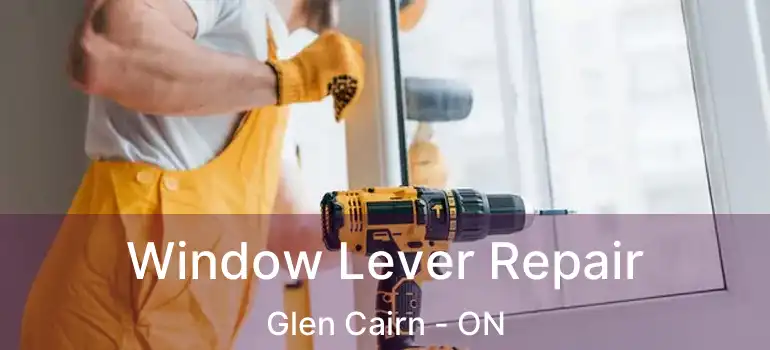  Window Lever Repair Glen Cairn - ON