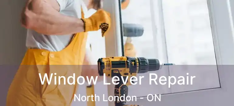  Window Lever Repair North London - ON