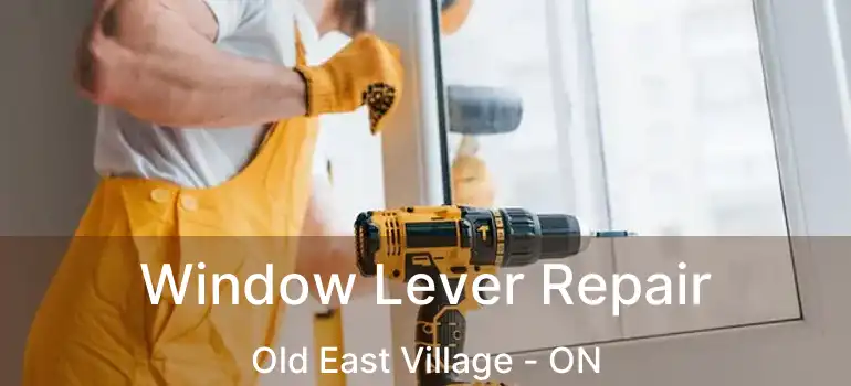  Window Lever Repair Old East Village - ON