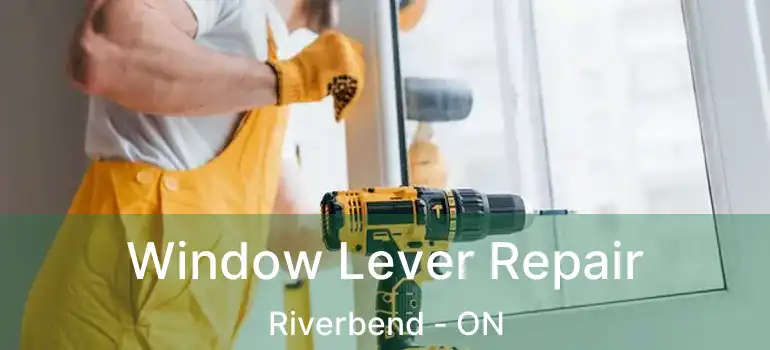  Window Lever Repair Riverbend - ON