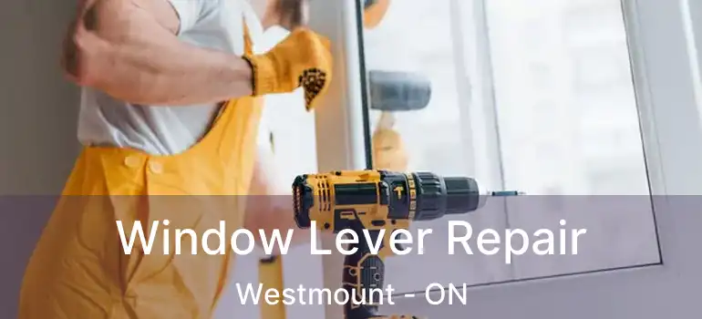  Window Lever Repair Westmount - ON