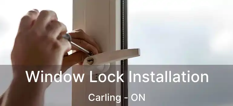  Window Lock Installation Carling - ON