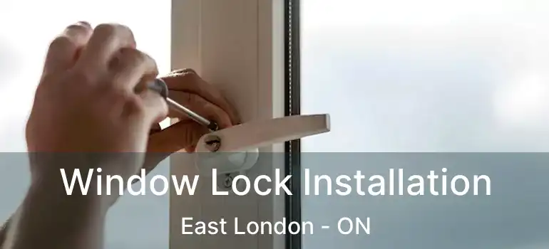  Window Lock Installation East London - ON