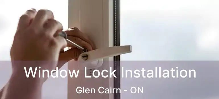  Window Lock Installation Glen Cairn - ON