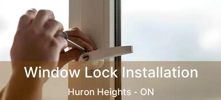  Window Lock Installation Huron Heights - ON