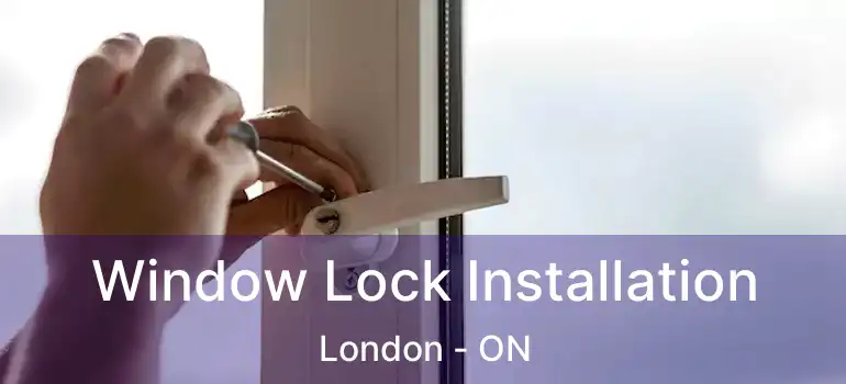  Window Lock Installation London - ON