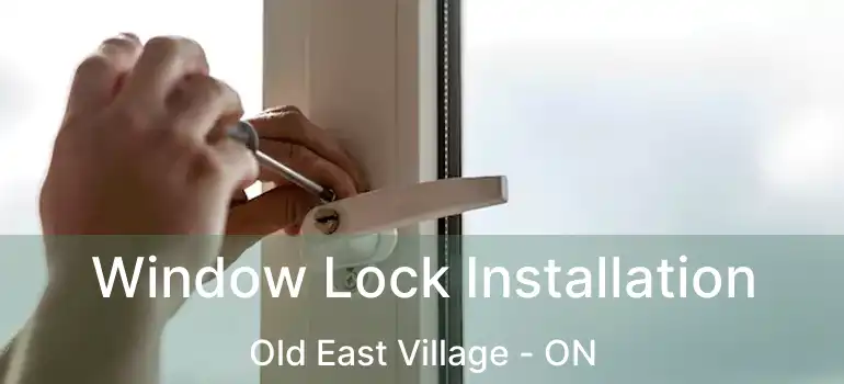  Window Lock Installation Old East Village - ON