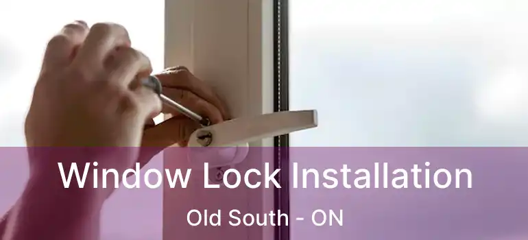  Window Lock Installation Old South - ON