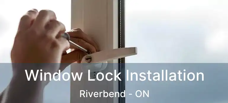  Window Lock Installation Riverbend - ON