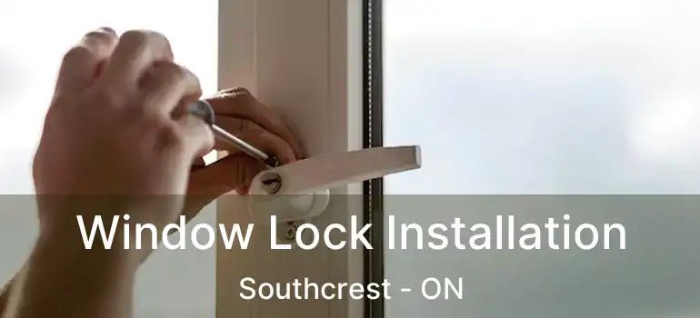  Window Lock Installation Southcrest - ON