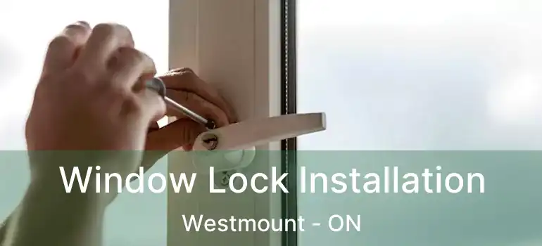  Window Lock Installation Westmount - ON