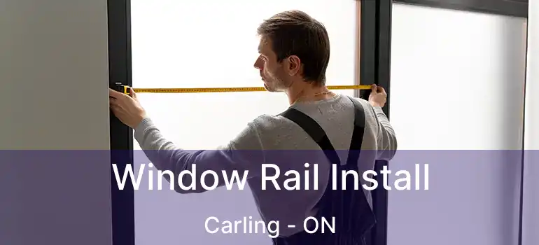  Window Rail Install Carling - ON
