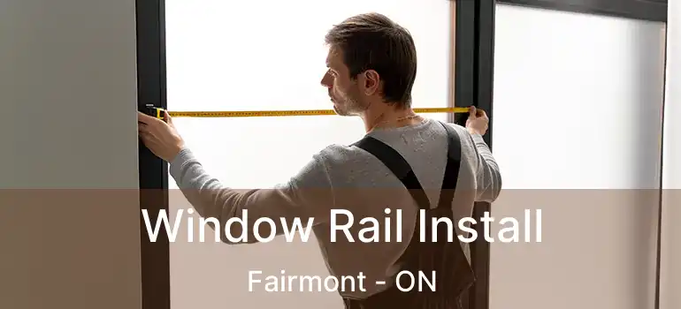  Window Rail Install Fairmont - ON