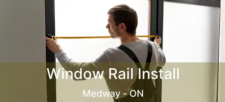  Window Rail Install Medway - ON