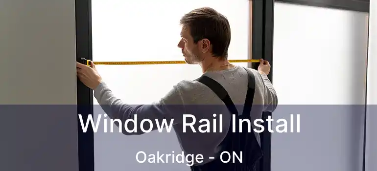  Window Rail Install Oakridge - ON