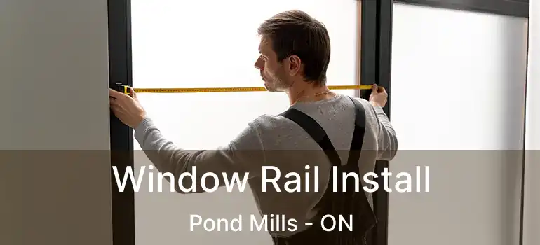  Window Rail Install Pond Mills - ON