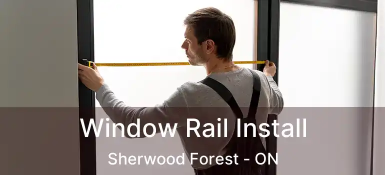  Window Rail Install Sherwood Forest - ON