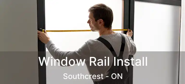  Window Rail Install Southcrest - ON