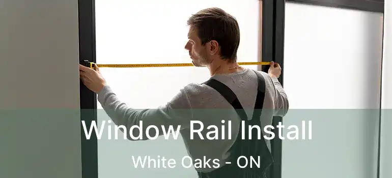  Window Rail Install White Oaks - ON