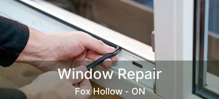  Window Repair Fox Hollow - ON