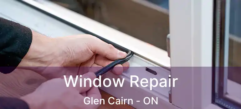  Window Repair Glen Cairn - ON