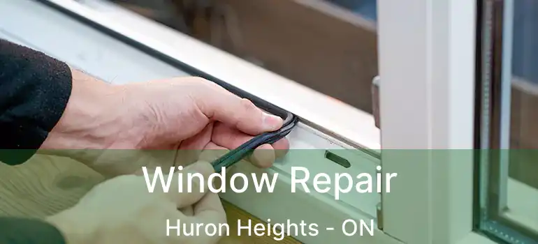  Window Repair Huron Heights - ON